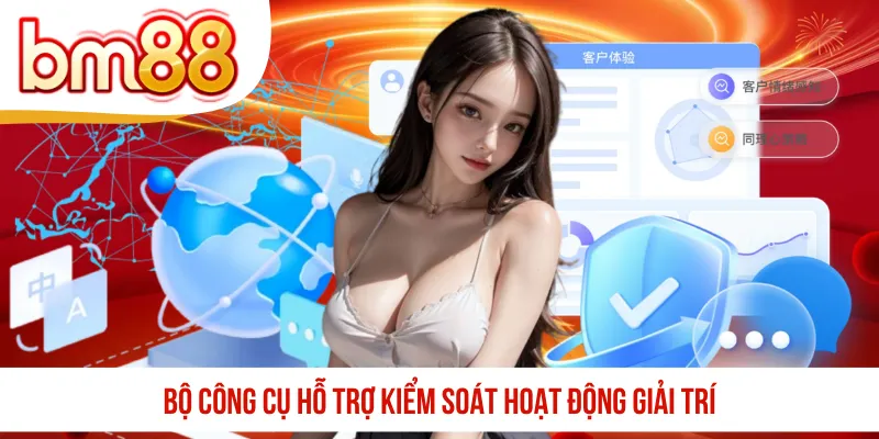 Bộ công cụ hỗ trợ kiểm soát hoạt động giải trí