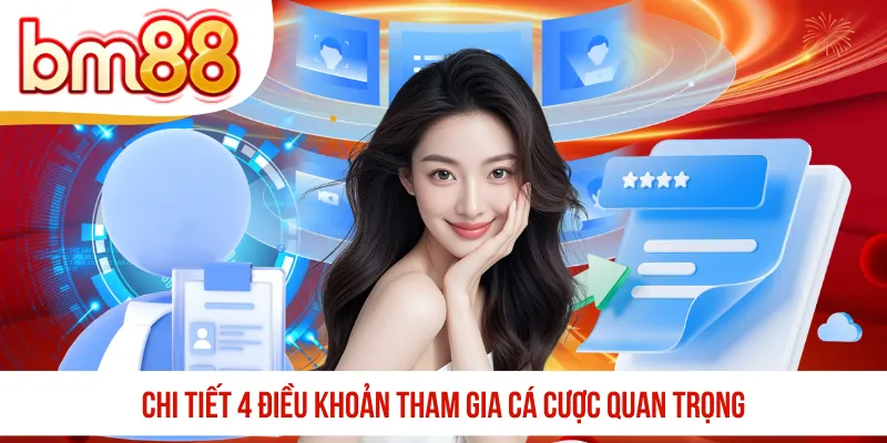Chi tiết 4 điều khoản tham gia cá cược quan trọng