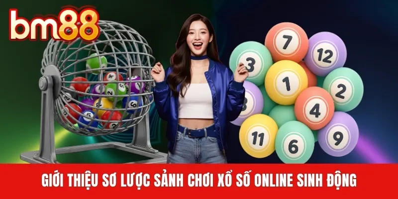 Giới thiệu sơ lược sảnh chơi xổ số online sinh động