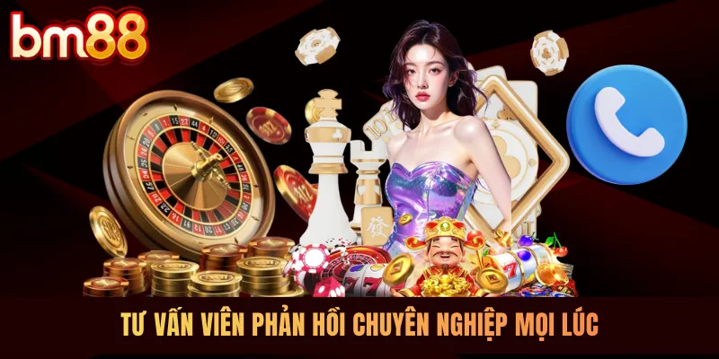 Tư vấn viên phản hồi chuyên nghiệp mọi lúc